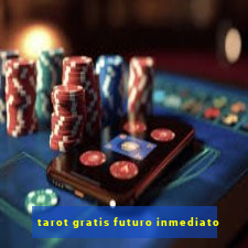 tarot gratis futuro inmediato